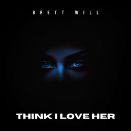 Think I Love Her Brett Will