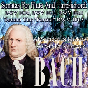 Bach: Sonatas for Flute and Harpsichord: BWV 1030, BWV 1031, BWV 1032, Sonata the "Partita" BWV 1013