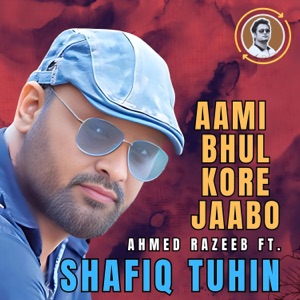 Aami Bhul Kore Jaabo (feat. Shafiq Tuhin)