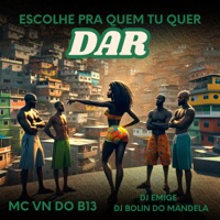 Escolhe pra Quem Você Quer Dar - Single - MC VN do B13, Dj Emige & DJ BOLIN DO MANDELA