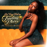 Trading Places (feat. Twenty3wayz) - Single - Sha'Lena McCoy