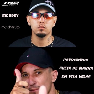 PATRICINHA CHEIA DE MARRA EM VILA VELHA (feat. MC Eddy Oficial & MC CHARUTO)