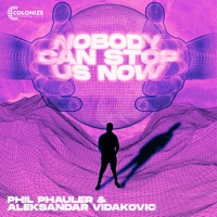 NOBODY CAN STOP US NOW - Single - Phil Phauler & Aleksandar Vidakovic