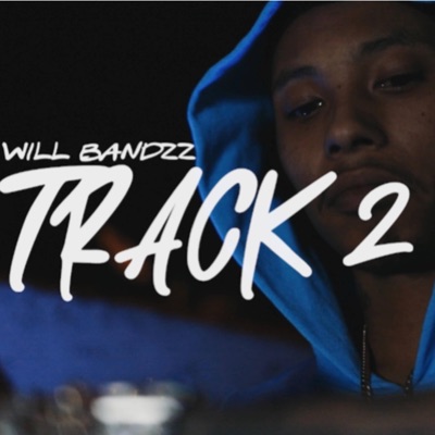 Track 2 - WillBandzz: Song Lyrics, Music Videos & Concerts
