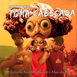 Montagem - Toma Cabeçada Mc Baiano, Dj Galinha & Mc Alan Da Mg