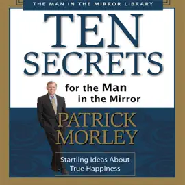Ten Secrets for the Man in the Mirror (Abridged)