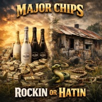 Rockin Or Hatin - Single - Major Chips