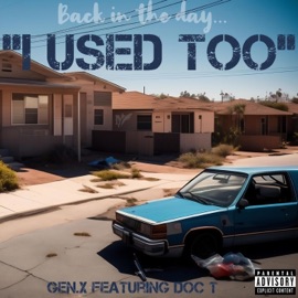 I Used Too (feat. Doc T) Gen x beats