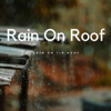 rain on roof - Rain On Tin Roof