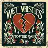 The Wet Whistles - Stop the Rain