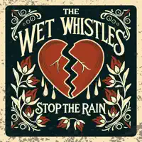Stop the Rain — The Wet Whistles