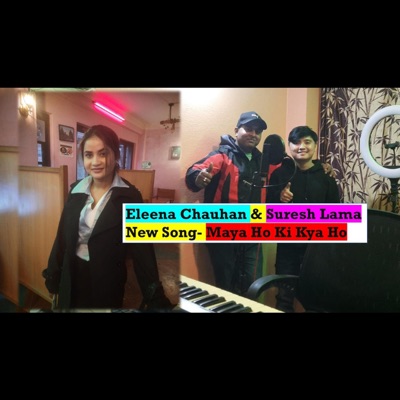 Maya Ho Ki Kya Ho (feat. Eleena Chauhan & Suresh Lama) - Single