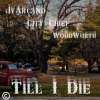 Till I Die (feat. City Chief & WoodWorth) - Single - JVArcand