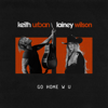 Keith Urban & Lainey Wilson - GO HOME W U artwork