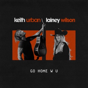 Keith Urban & Lainey Wilson - GO HOME W U - 排舞 音樂