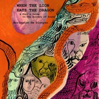 When the Lion Eats the Dragon: A Fool's Guide to the Sorcery of Sound - Arrington De Dionyso