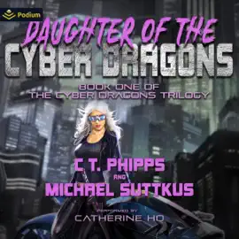 Daughter of the Cyber Dragons: Cyber Dragons, Book 1 (Unabridged)