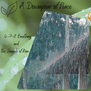 A Downpour of Peace: 4-7-8 Breathing and the Sounds of Rain