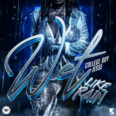 Listen to Wet Like Rain - Single by College Boy Jesse & ShakerHD Productions