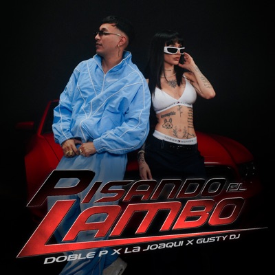 Song - PISANDO EL LAMBO - DobleP, La Joaqui & Gusty dj