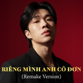 Riêng Mình Anh Cô Đơn (Remake Version)