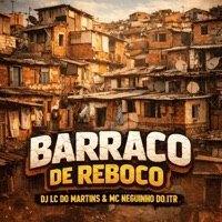 Barraco de Reboco - Single - DJ LC do Martins & Mc Neguinho do ITR