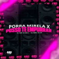 Porra Mirela X Posso Te Empurrar - Single - DJ NDR NO BEAT, OLIVEIRA MC 011 & ABC ÉO FLUXO