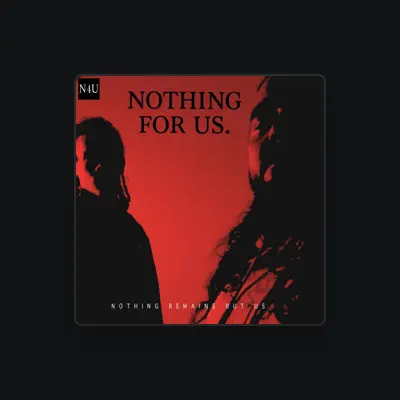 Listen to Nothing for Us., watch music videos, read bio, see tour dates & more!