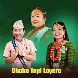 Dhaka Topi Layera (feat. Rajesh Payel Rai & Himali Fewadin Limbu)