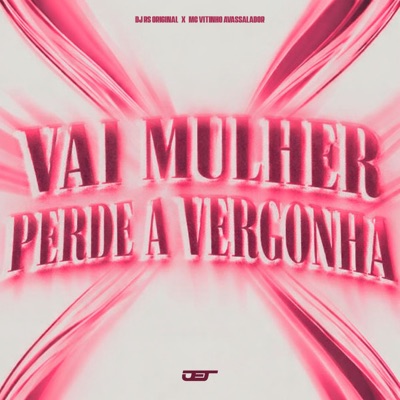 VAI MULHER PERDE A VERGONHA - Single