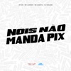 Nois Não Manda Pix - Single