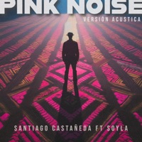 Pink Noise (Versión Acústica) [feat. Soyla] - Single - Santiago Castañeda