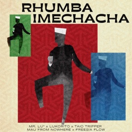 Rhumba Imechacha (feat. Lukorito, TAIO, mau from nowhere & Freesia Flow) MR. LU*
