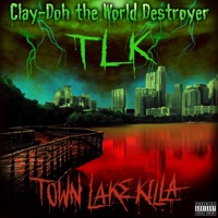 TLK (Town Lake Killa) - Single - Clay-Doh the World Destroyer