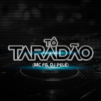 MC FG & DJ Pelé - Tô Taradão