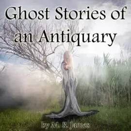 Ghost Stories of an Antiquary (Unabridged)