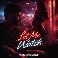 Let Me Watch - Single - DJ Muzik Mane