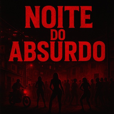 Noite do Absurdo (feat. DJ FH DO BARREIRO & Dj Vini ms) - Single