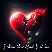 I Know Your Heart In Pain (feat. Crazyboy) - Single - King Kaser