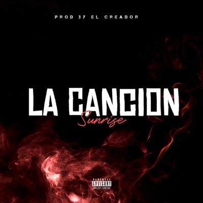 La Cancion (feat. Sunrise & El Creador Prod.) - Single