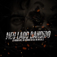 Meu Lado Bandido - Single - Mc Rodrigo do CN, MC MK DA ZL & DJ MENOR NPC