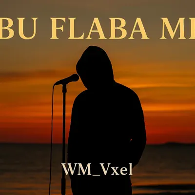 Listen to bu flaba mi - Single by WM_Vxel