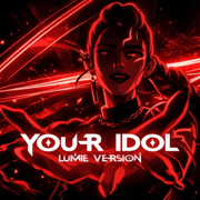 Your Idol (Special Lumie Version) - Lumie