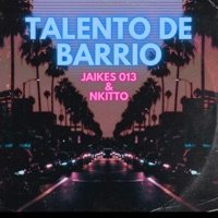 TALENTO DE BARRIO (feat. Nkitto) - Single - Jaikes013