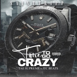 Time to Go Crazy (feat. JTC Beats & Tae Supreme)