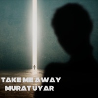 Take Me Away (Radio Edit) - Single - Murat Uyar