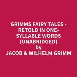 Grimms Fairy Tales - Retold in One-Syllable Words (Unabridged)