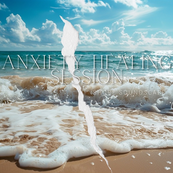 Anxiety Healing Session: Shore Soundscape