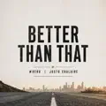 Better Than That