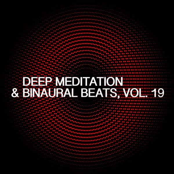 Deep Meditation & Binaural Beats, Vol. 19